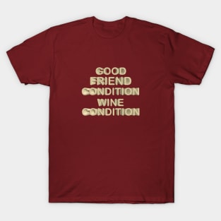 Good friend condition wine condition T-Shirt